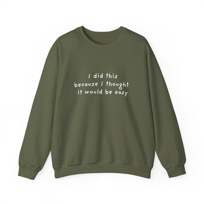 I Did This Because I Thought It Would Be Easy Unisex Crewneck Sweatshirt