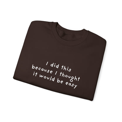 I Did This Because I Thought It Would Be Easy Unisex Crewneck Sweatshirt
