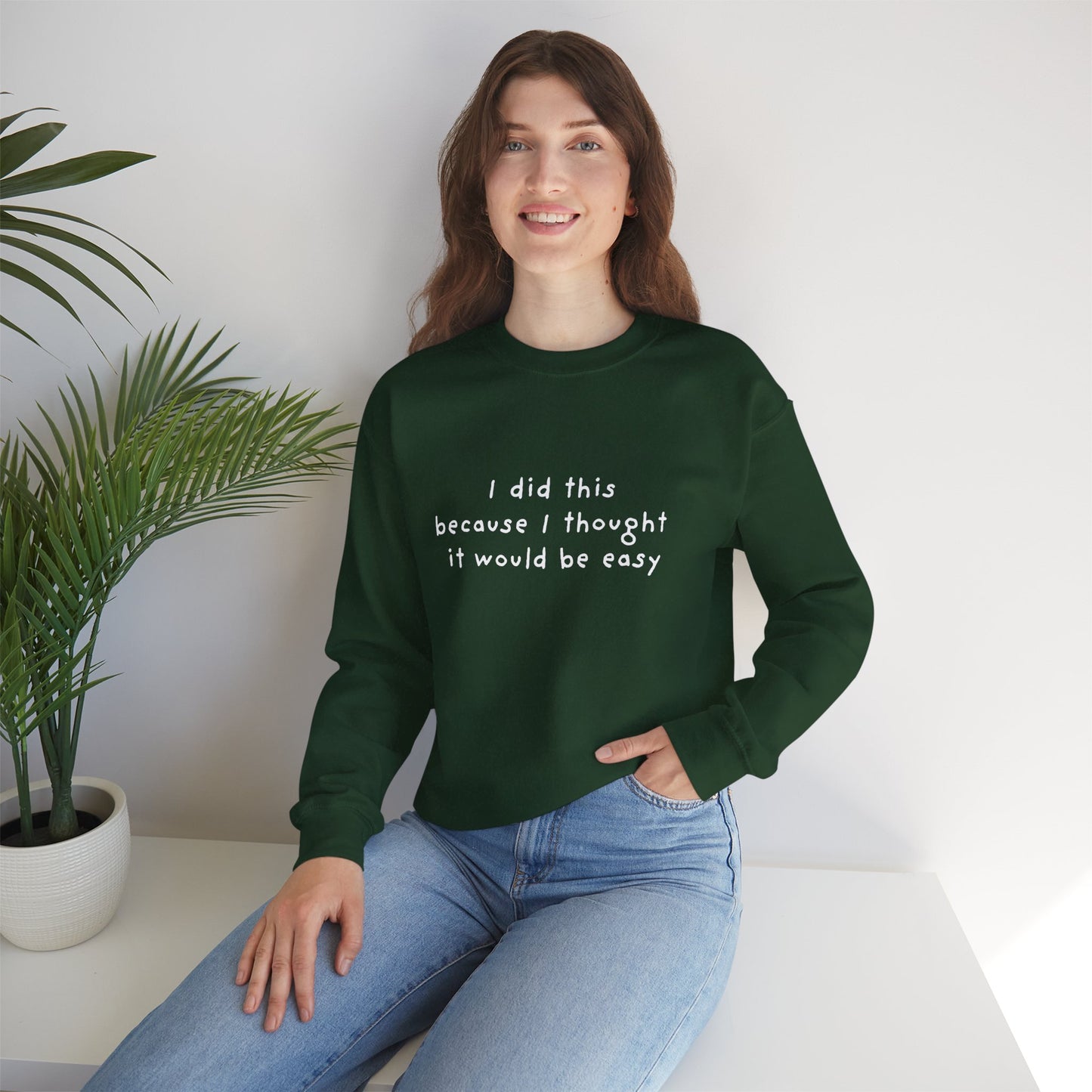 I Did This Because I Thought It Would Be Easy Unisex Crewneck Sweatshirt