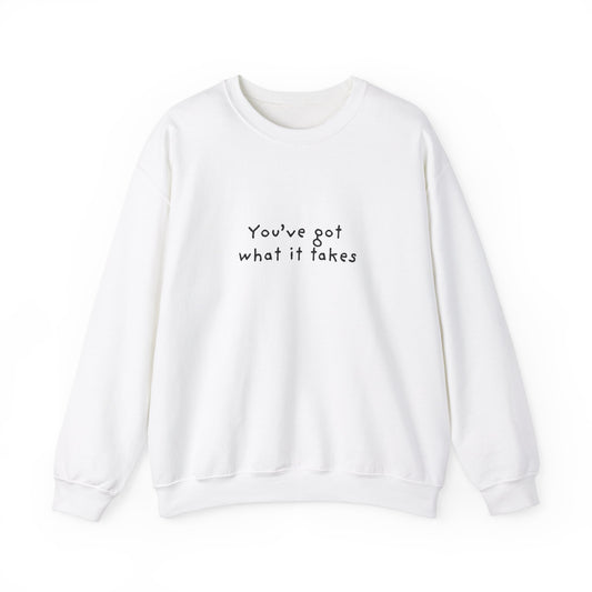 You've Got What It Takes Unisex Crewneck Sweatshirt