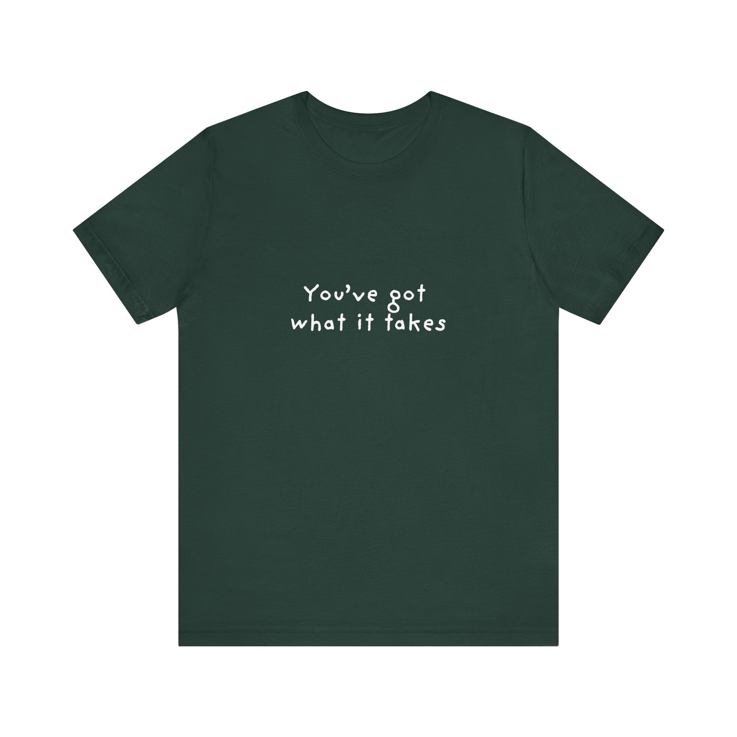 You've Got What It Takes Unisex Jersey Short Sleeve Tee