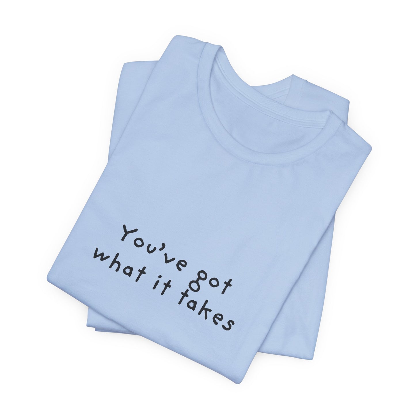 You've Got What It Takes Unisex Jersey Short Sleeve Tee
