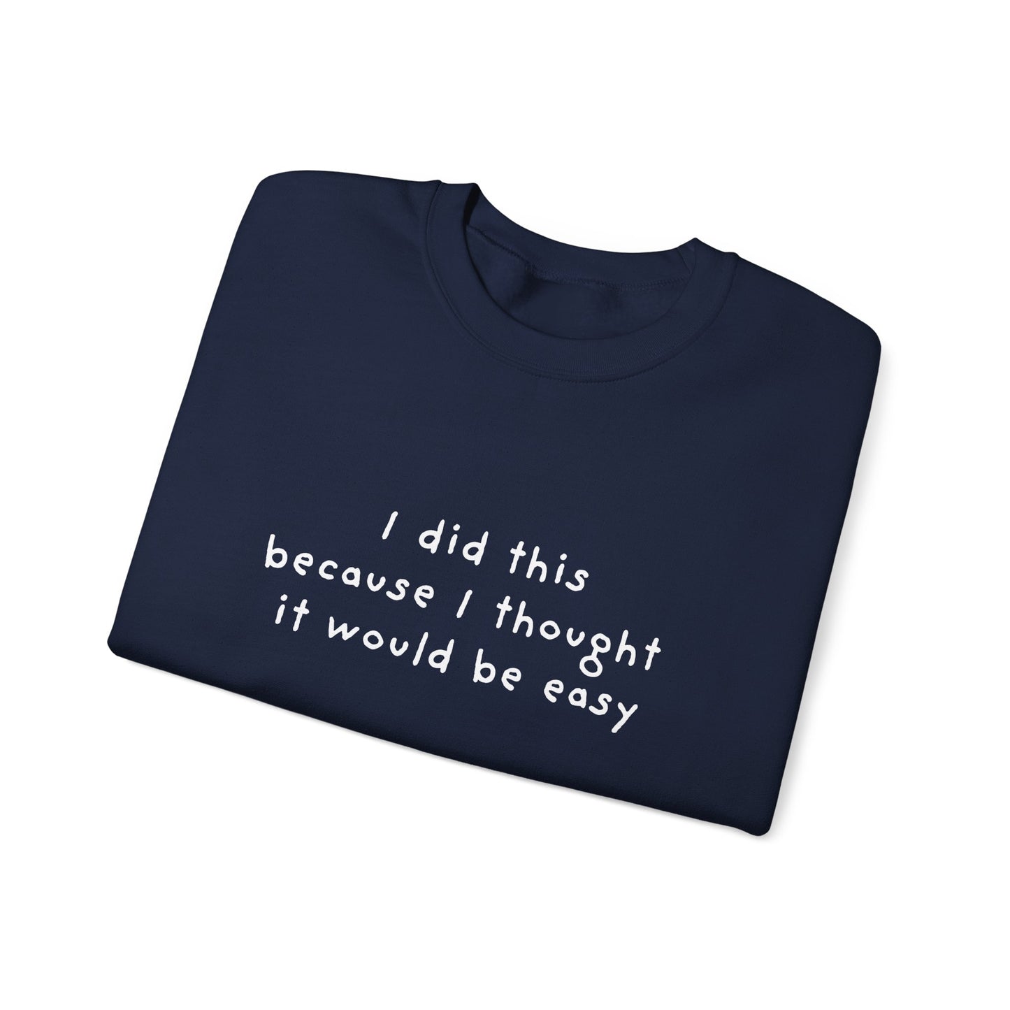 I Did This Because I Thought It Would Be Easy Unisex Crewneck Sweatshirt