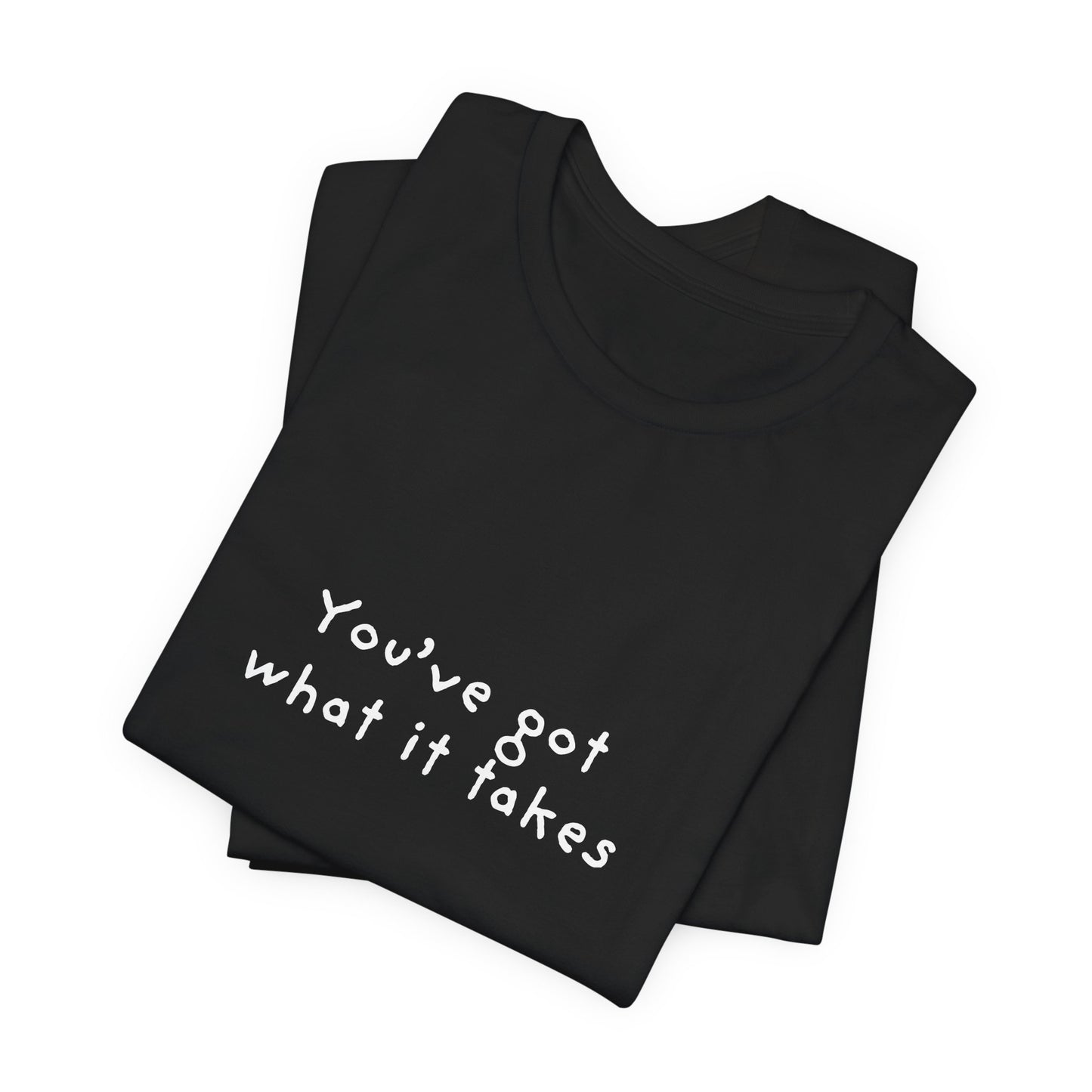 You've Got What It Takes Unisex Jersey Short Sleeve Tee