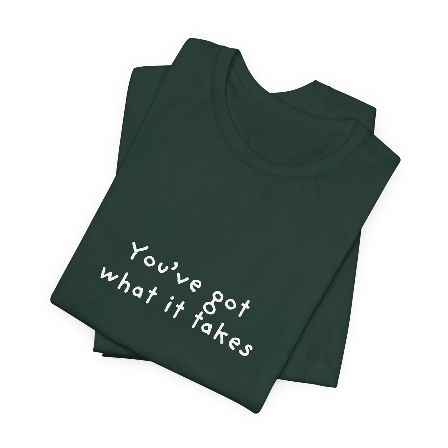 You've Got What It Takes Unisex Jersey Short Sleeve Tee
